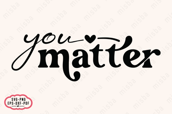 Download You Matter SVG PNG, Motivational SVG PNG - Motivational Collection